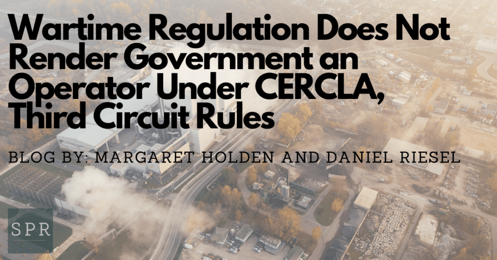 Wartime Regulation Does Not Render Government an Operator Under CERCLA, Third Circuit Rules (1)