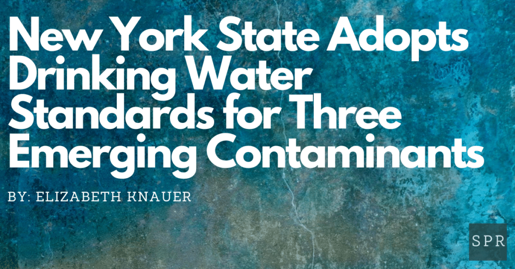 New York State Adopts Drinking Water Standards for Three Emerging Contaminants