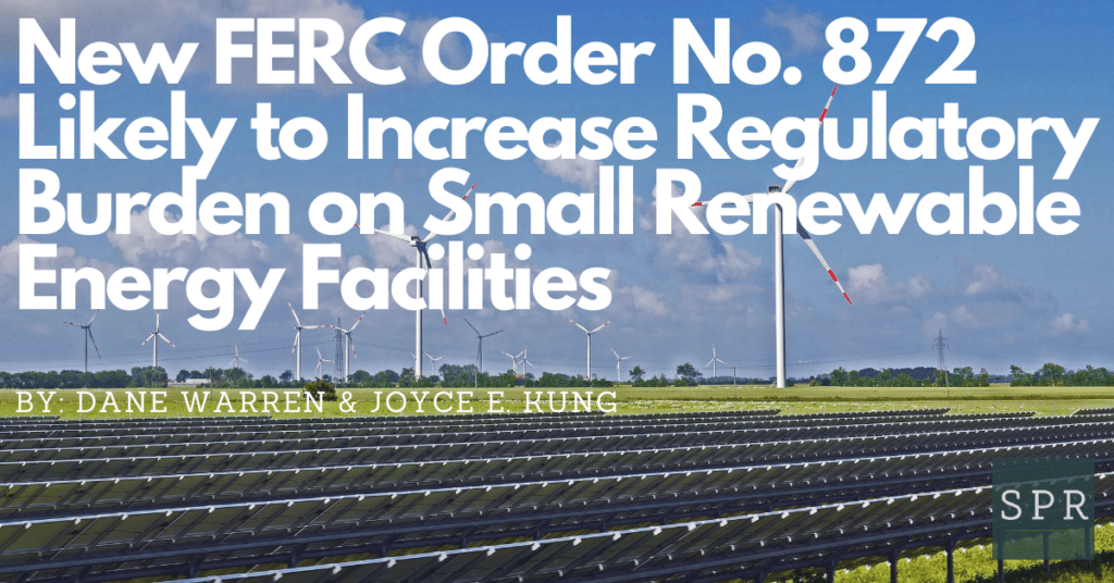 New FERC Order No. 872 Likely to Increase Regulatory Burden on Small Renewable Energy Facilities